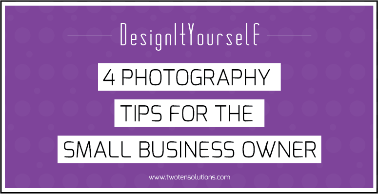 4 photography tips for small businesses