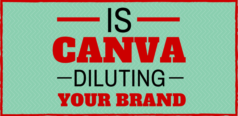 Image with text "Is Canva diluting your brand"