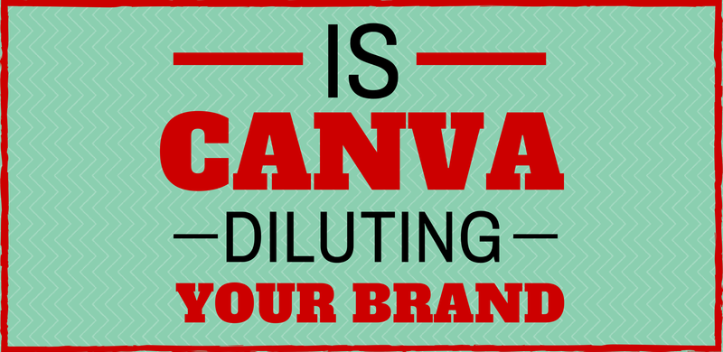 Is Canva diluting your brand?